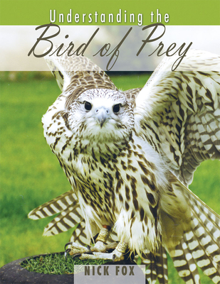 Understanding the Bird of Prey - Fox, Dr. Nicholas