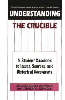 Understanding The Crucible: A Student Casebook to Issues, Sources, and Historical Documents - Johnson, Claudia, and Johnson, Vernon