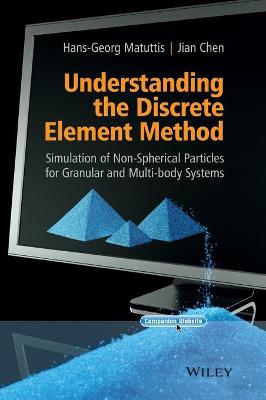 Understanding the Discrete Element Method: Simulation of Non-Spherical Particles for Granular and Multi-body Systems - Matuttis, Hans-Georg, and Chen, Jian