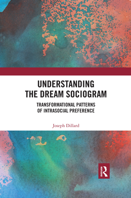 Understanding the Dream Sociogram: Transformational Patterns of Intrasocial Preference - Dillard, Joseph