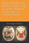 Understanding the Dutch Golden Age from the Unusual Perspective of Gisbert Heeck