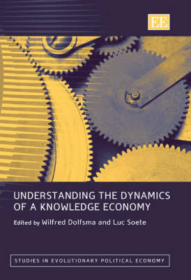 Understanding the Dynamics of a Knowledge Economy - Dolfsma, Wilfred (Editor), and Soete, Luc (Editor)