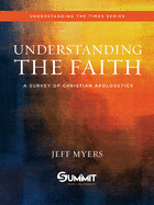 Understanding the Faith, 1: A Survey of Christian Apologetics