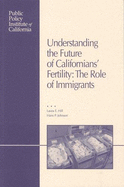 Understanding the Future of Californians' Fertility: The Role of Immigrants