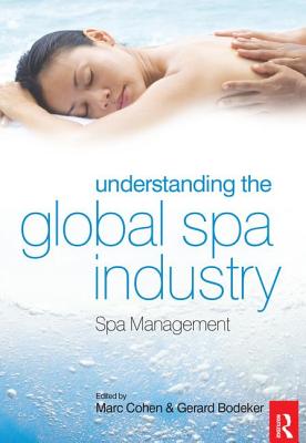 Understanding the Global Spa Industry - Bodeker, Gerry (Editor), and Cohen, Marc (Editor)