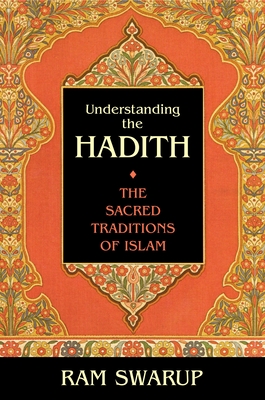 Understanding the Hadith: The Sacred Traditions of Islam - Swarup, Ram