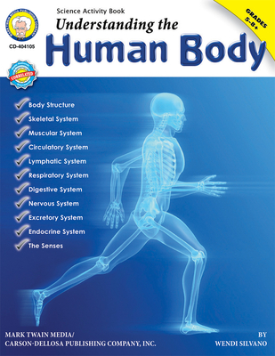 Understanding the Human Body, Grades 5 - 12 - Silvano, Wendi