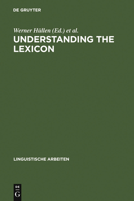 Understanding the lexicon: meaning, sense and world knowledge in lexical semantics - Hllen, Werner (Editor), and Schulze, Rainer (Editor)