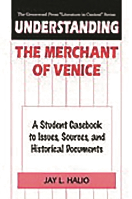 Understanding the Merchant of Venice: A Student Casebook to Issues, Sources, and Historical Documents - Halio, Jay Leon
