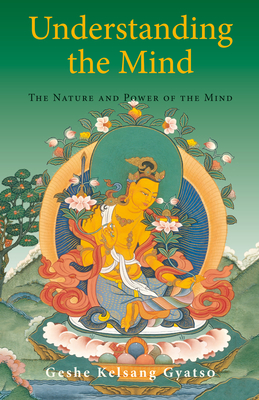 Understanding the Mind: The Nature and Power of the Mind - Gyatso, Geshe Kelsang, Venerable