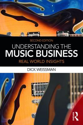 Understanding the Music Business: Real World Insights - Weissman, Dick