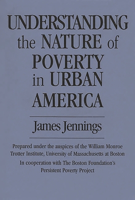 Understanding the Nature of Poverty in Urban America - Jennings, James, Professor