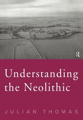 Understanding the Neolithic - Thomas, Julian