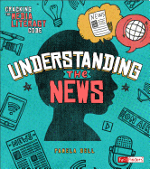 Understanding the News (Cracking the Media Literacy Code)