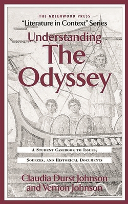 Understanding the Odyssey: A Student Casebook to Issues, Sources, and Historic Documents - Johnson, Claudia Durst, and Albala, Ken G, and Johnson, Vernon
