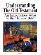 Understanding the Old Testament: An Introductory Atlas to the Hebrew Bible