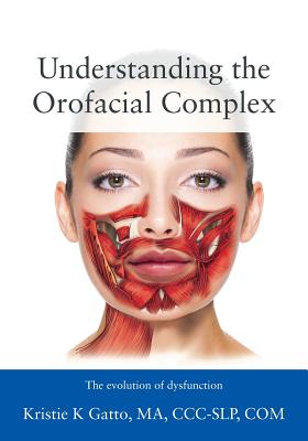 Understanding the Orofacial Complex: The Evolution of Dysfunction - Gatto Ma CCC-Slp Com, Kristie