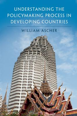 Understanding the Policymaking Process in Developing Countries - Ascher, William