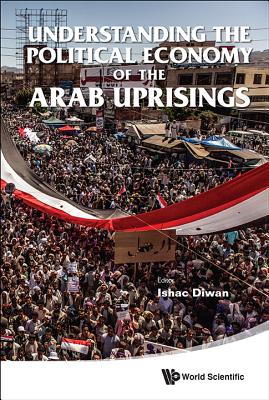 Understanding the Political Economy of the Arab Uprisings - Diwan, Ishac (Editor)