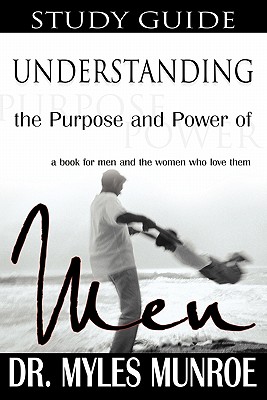 Understanding the Purpose and Power of Men - Munroe, Myles, Dr.