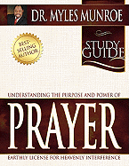 Understanding the Purpose and Power of Prayer Study Guide - Munroe, Myles, Dr.
