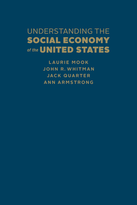 Understanding the Social Economy of the United States - Mook, Laurie, and Whitman, John R, and Quarter, Jack