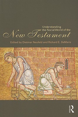 Understanding the Social World of the New Testament - Neufeld, Dietmar, and Demaris, Richard E