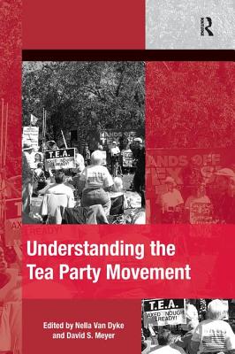 Understanding the Tea Party Movement - Dyke, Nella Van, and Meyer, David S. (Editor)