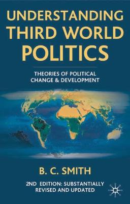 Understanding Third World Politics: Theories of Political Change and Development - Smith, B. C.
