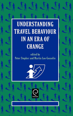 Understanding Travel Behaviour in an Era of Change - Stopher, Peter R (Editor), and Lee-Gosselin, Martin (Editor)