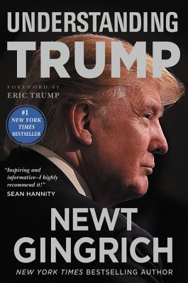Understanding Trump - Gingrich, Newt, and Trump, Eric (Foreword by)