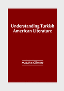 Understanding Turkish American Literature