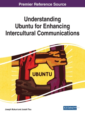 Understanding Ubuntu for Enhancing Intercultural Communications - Mukuni, Joseph (Editor), and Tlou, Josiah (Editor)