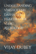 Understanding Vimshottari Dasha: The Heartbeat of Vedic Astrology