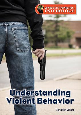 Understanding Violent Behavior - Wilcox, Christine