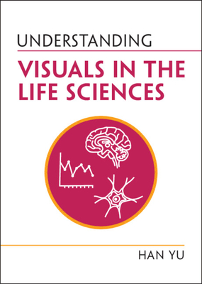 Understanding Visuals in the Life Sciences - Yu, Han