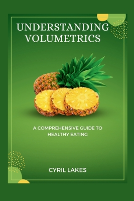 Understanding Volumetrics: A Comprehensive Guide to Healthy Eating - Lakes, Cyril