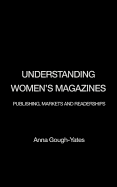 Understanding Women's Magazines: Publishing, Markets and Readerships in Late-Twentieth Century Britain