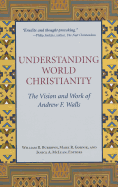 Understanding World Christianity: The Vision and Work of Andrew F. Walls