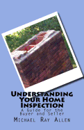 Understanding Your Home Inspection: A Guide for the Buyer and Seller