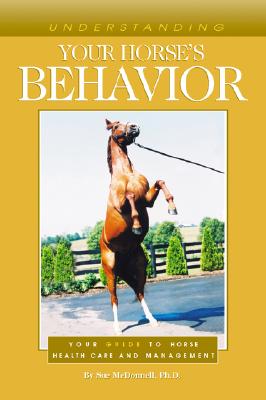 Understanding Your Horse's Behavior - McDonnell, Sue, Ph.D.