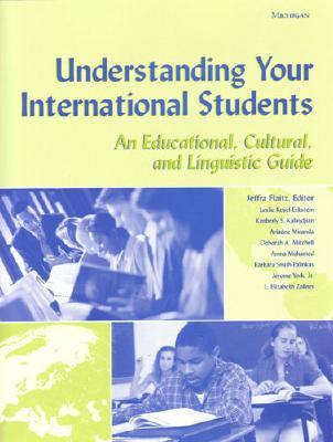 Understanding Your International Students: An Educational, Cultural, and Linguistic Guide - Flaitz, Jeffra (Editor), and Zollner, Elizabeth L, and Smith-Palinkas, Barbara