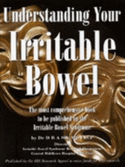 Understanding Your Irritable Bowel: The Most Comprehensive Book to be Published on the Irritable Bowel Syndrome