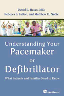 Understanding Your Pacemaker or Defibrillator: What Patients and Families Need to Know