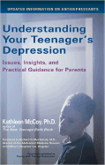 Understanding Your Teenager's Depression: Issues, Insights, and Practical Guidance for Parents - McCoy, Kathy, and MacKenzie, Richard G (Foreword by)