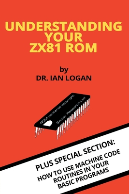Understanding Your ZX81 ROM - Logan, Ian