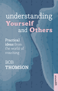 Understanding Yourself and Others: Practical Ideas from the World of Coaching