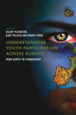 Understanding Youth Participation Across Europe: From Survey to Ethnography - Pilkington, Hilary (Editor), and Pollock, Gary (Editor), and Franc, Renata (Editor)
