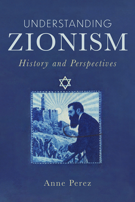 Understanding Zionism: History and Perspectives - Perez, Anne
