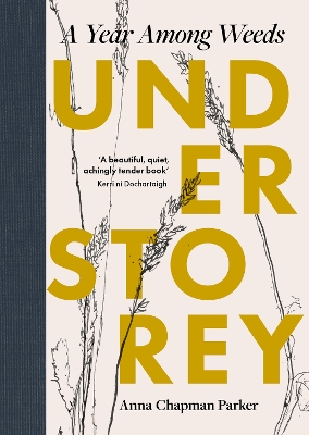 Understorey: A Year Among Weeds - Chapman Parker, Anna